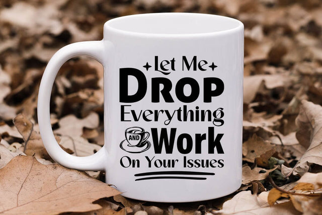 Let Me Drop Everything And Work On Your Issues-01 SVG Angelina750 