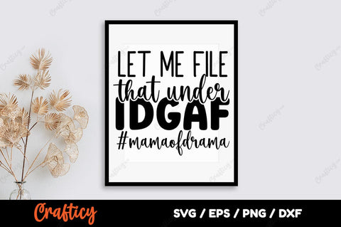 Let me file that under IDGAF mamaofdrama SVG Design SVG Designangry 