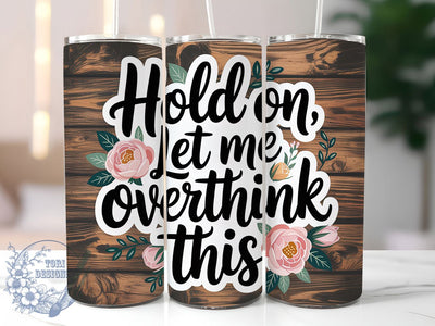 Let Me Overthink 20oz Tumbler, Sarcastic Humor Tumbler, Funny Quote Wrap, Humor PNG Design, Sublimation Design, 20oz Tumbler Wrap, Office Humor Cup Design Sublimation ToriDesigns 