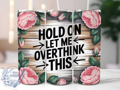 Let Me Overthink 20oz Tumbler, Sarcastic Humor Tumbler, Funny Quote Wrap, Humor PNG Design, Sublimation Design, 20oz Tumbler Wrap, Office Humor Cup Design Sublimation ToriDesigns 