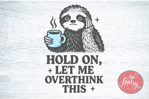 Let me overthink this Sloth SVG PNG DXF EPS Cut File - Cricut & Silhouette Design SVG So Fontsy VIP Design Shop 