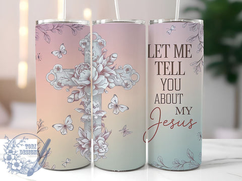 Let Me Tell You About My Jesus 20oz Skinny Tumbler PNG, Christian Tumbler Sublimation Wrap, Straight & Tapered Tumbler Wrap, Instant Digital Download Sublimation ToriDesigns 