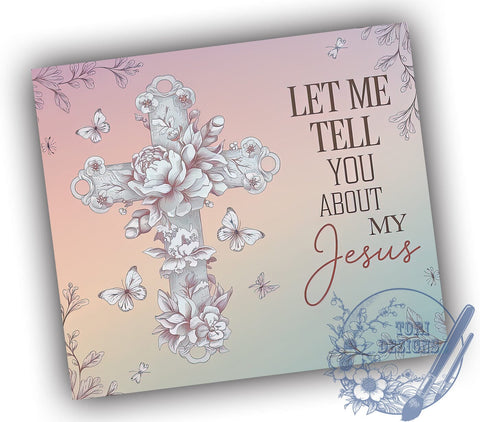 Let Me Tell You About My Jesus 20oz Skinny Tumbler PNG, Christian Tumbler Sublimation Wrap, Straight & Tapered Tumbler Wrap, Instant Digital Download Sublimation ToriDesigns 