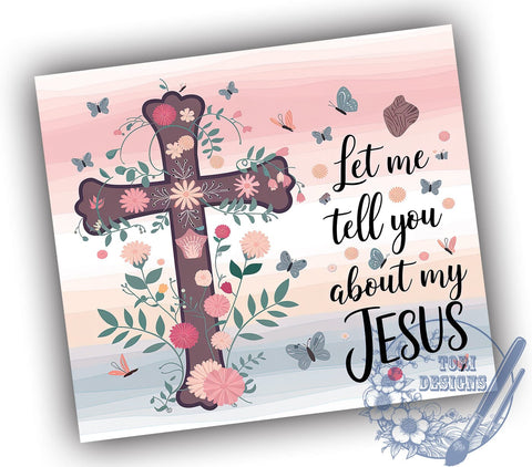 Let Me Tell You About My Jesus 20oz Skinny Tumbler PNG, Christian Tumbler Sublimation Wrap, Straight & Tapered Tumbler Wrap, Instant Digital Download Sublimation ToriDesigns 