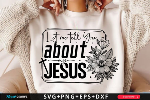 Let Me tell you about My Jesus SVG, Christian Floral SVG, Retro Christian SVG, Bible Verse SVG, Flower Jesus SVG Design SVG Regulrcrative 