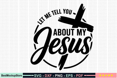 Let Me Tell You About My Jesus SVG SVG Craftlabsvg24 