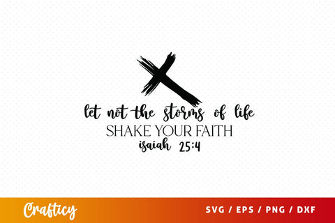 Let not the storms of life shake your faith isaiah 254 SVG Design SVG Designangry 