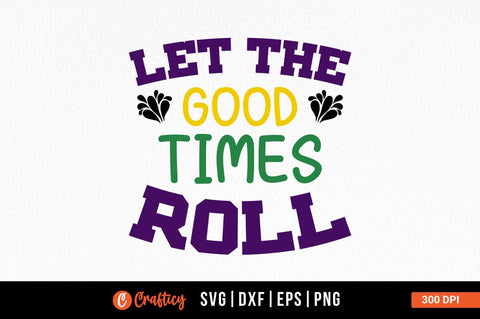 Let The Good Times Roll SVG Design SVG Designangry 