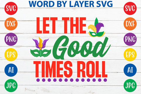 Let The Good Times Roll SVG DESIGN SVG Rafiqul20606 