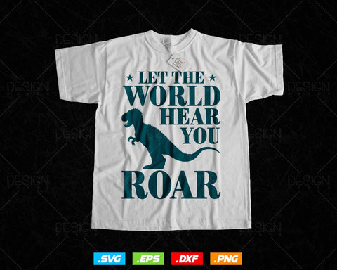 Let The World Hear You Roar Dinosaur Brave Svg Png Files, Dinosaur svg for cricut, Dinosaur printable t-shirt design gift kids men women SVG DesignDestine 