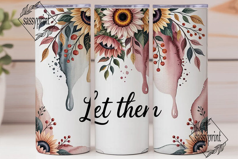 Let Them Sunflower 20oz Tumbler Wrap Sublimation sassyprint 