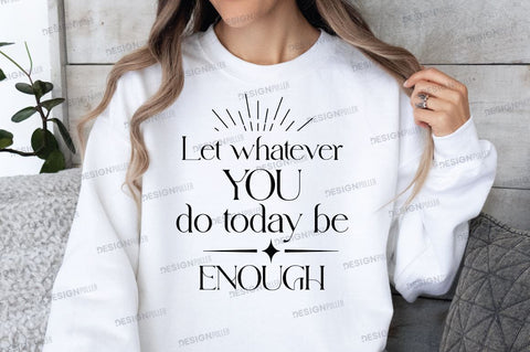 Let whatever you do today be enough Svg Design SVG Regulrcrative 