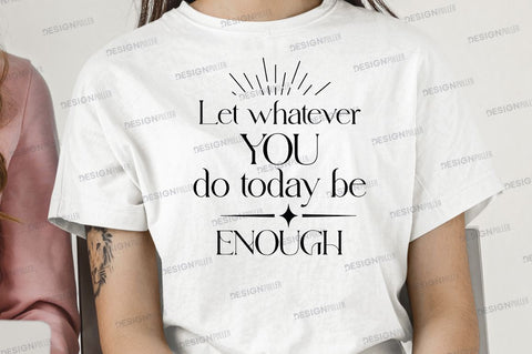 Let whatever you do today be enough Svg Design SVG Regulrcrative 