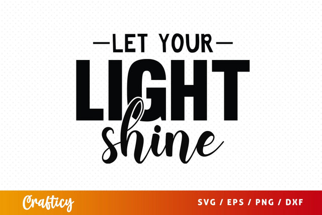 Let Your Light Shine SVG Design SVG Designangry 