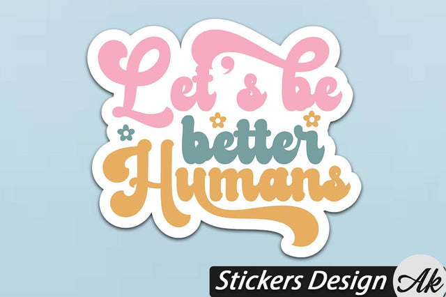 Let's be better humans Stickers Design SVG akazaddesign 