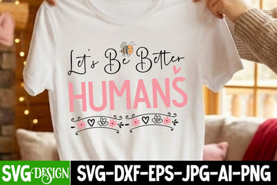 Let’s Be Better Humans SVG Design,Let’s Be Better Humans Sublimation Design,Let’s Be Better Humans SVG BlackCatsMedia 