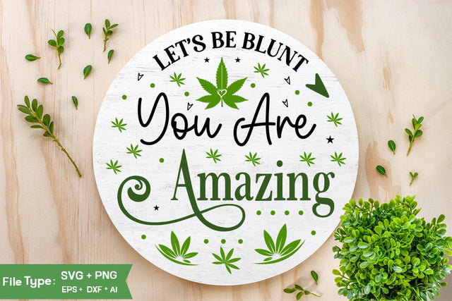 Let's Be Blunt You Are Amazing Round Sign SVG Design, Marijuana SVG Design, Weed Round Sign SVG Design,SVGs,Quotes and Sayings,Food & Drink,On Sale, Print & Cut SVG DesignPlante 503 