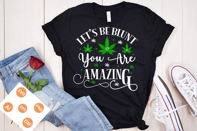 Let's Be Blunt You Are Amazing SVG Design, Weed SVG design, Marijuana SVG, SVGs,Quotes and Sayings,Food & Drink,On Sale, Print & Cut SVG DesignPlante 503 