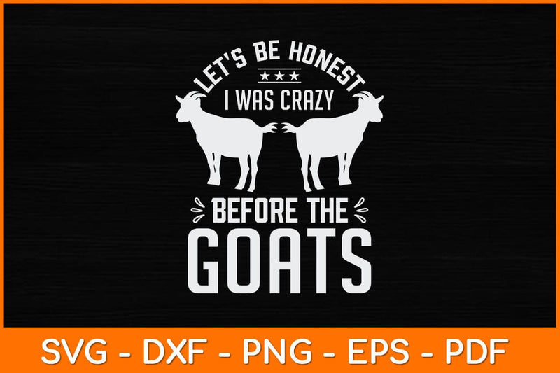 Let’s Be Honest I Was Crazy Before The Goats Svg Design SVG artprintfile 