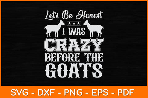Let’s Be Honest I Was Crazy Before The Goats Svg Design SVG artprintfile 