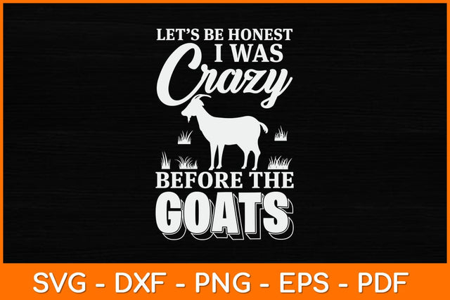 Let’s Be Honest I Was Crazy Before The Goats Svg Design SVG artprintfile 