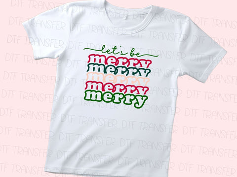 Let's Be Merry Stacked Design DTF Transfer Physical So Fontsy T-Shirt Iron-On Transfer Shop 