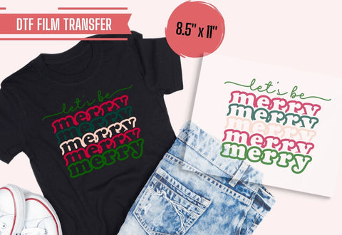 Let's Be Merry Stacked Design DTF Transfer Physical So Fontsy T-Shirt Iron-On Transfer Shop 