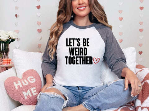 Let's Be Weird Together Funny Valentine SVG PNG DXF EPS SVG So_Fontsy_VIP 
