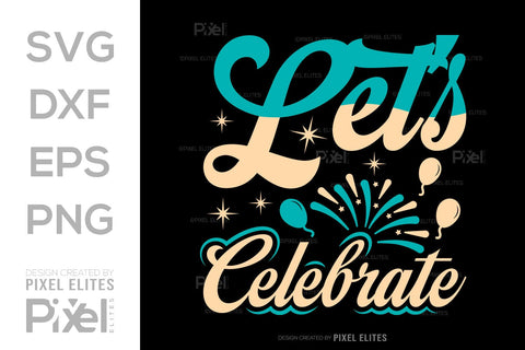 Lets Celebrate SVG Happy New Year Finally Tshirt Bundle New Year celebration New Year Quote Design SVG ETC Craft 