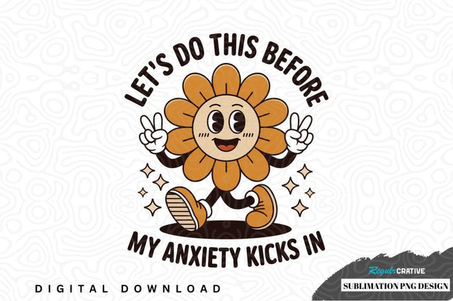 Let's do this before my anxiety kicks in - funny sublimation png design Sublimation Regulrcrative 