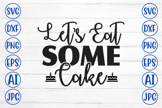 Let’s Eat Some Cake SVG Cut File SVG Syaman 