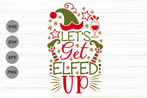 Let's Get Elfed Up| Funny Christmas Elf SVG Cutting Files. SVG CosmosFineArt 