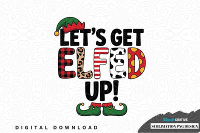 Let's get elfed up! sublimation png design Sublimation Regulrcrative 