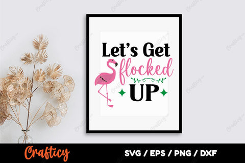 Lets Get Flocked Up SVG Design SVG Designangry 