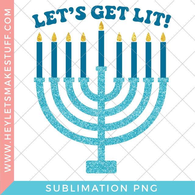 Let's Get Lit Sublimation Sublimation Hey Let's Make Stuff 