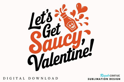 Let’s get saucy, Valentine Sublimation Design Sublimation Regulrcrative 