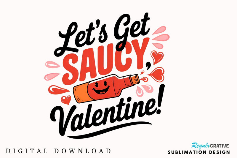 Let’s get saucy, Valentine Sublimation Sublimation Regulrcrative 