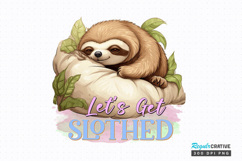 Lets Get Slothed Sublimation Design Sublimation Regulrcrative 