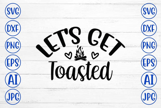 Let's Get Toasted SVG Cut File SVG Syaman 