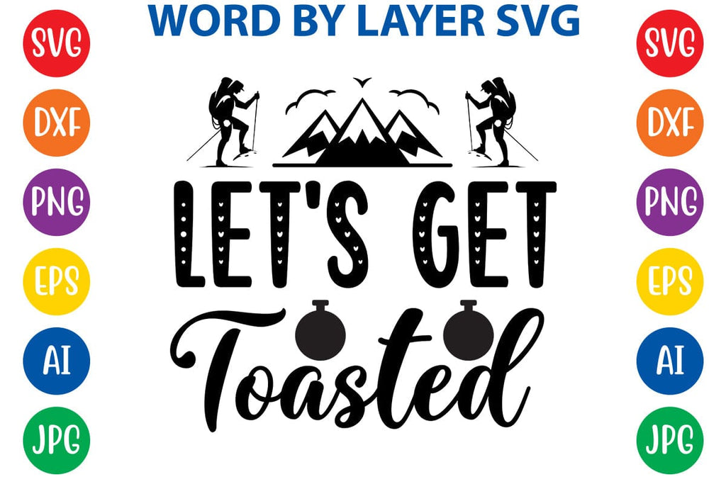 Let's Get Toasted SVG DESIGN - So Fontsy