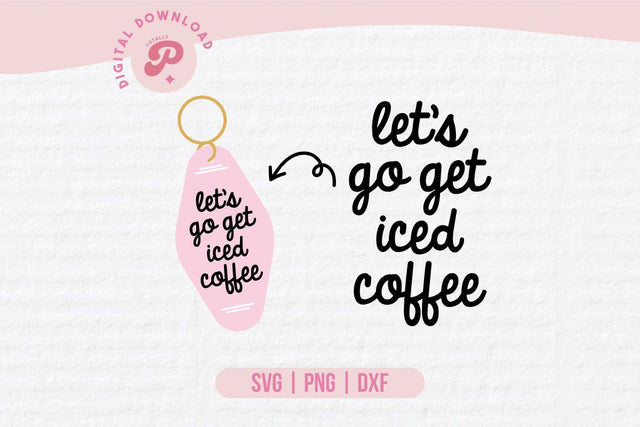 Let's Go Get Iced Coffee SVG SVG Totally Posie 