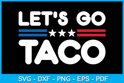 Let's Go Taco SVG PNG PDF Cut File SVG Creativedesigntee 