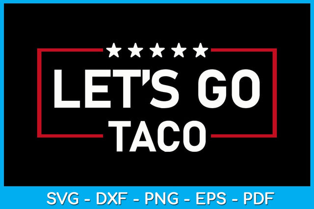 Let's Go Taco SVG PNG PDF Cut File SVG Creativedesigntee 