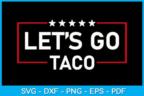 Let's Go Taco SVG PNG PDF Cut File SVG Creativedesigntee 
