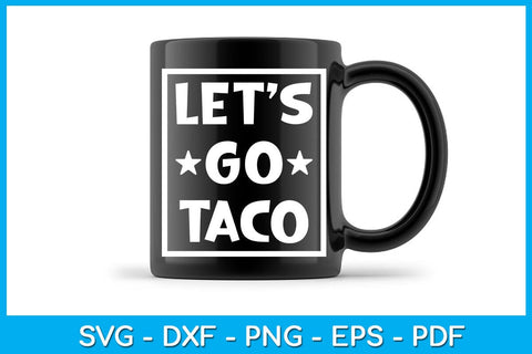 Let's Go Taco SVG PNG PDF Cut File SVG Creativedesigntee 
