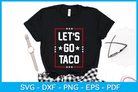 Let's Go Taco SVG PNG PDF Cut File SVG Creativedesigntee 
