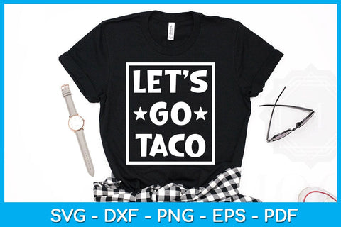 Let's Go Taco SVG PNG PDF Cut File SVG Creativedesigntee 