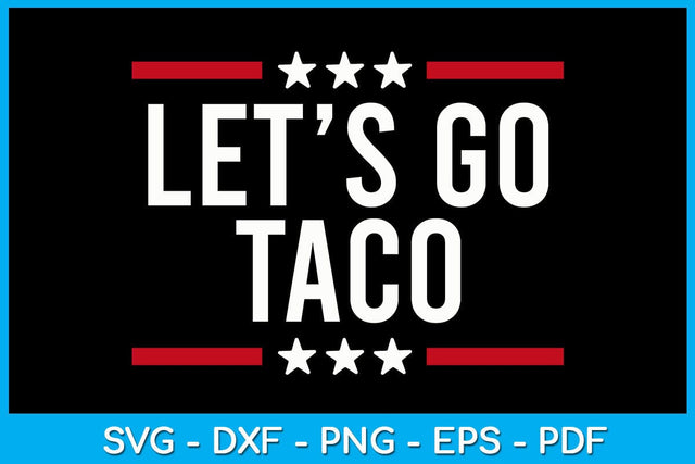 Let's Go Taco SVG PNG PDF Cut File SVG Creativedesigntee 