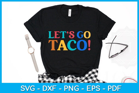 Let's Go Taco SVG PNG PDF Cut File SVG Creativedesigntee 