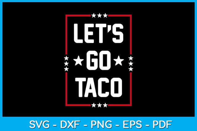 Let's Go Taco SVG PNG PDF Cut File SVG Creativedesigntee 
